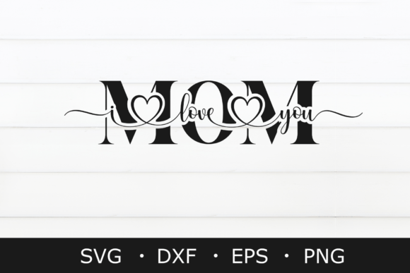 I Love You Mom SVG: Graphics for Crafts & Sales