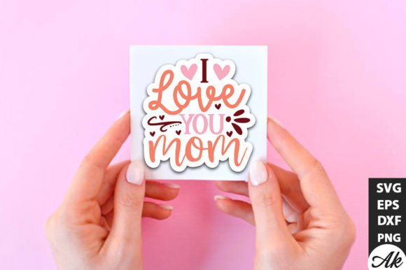I Love You Mom SVG Stickers: Graphics for Crafts