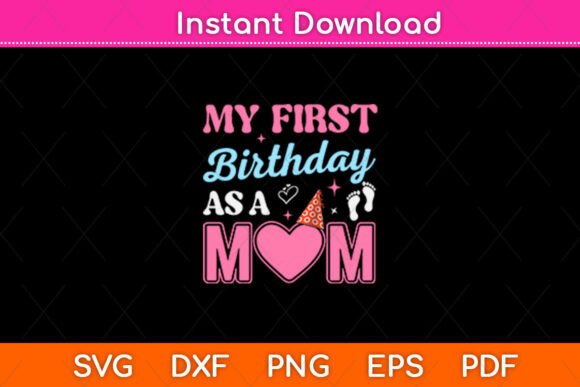 My First Birthday As a Mom SVG: Graphics for Crafts