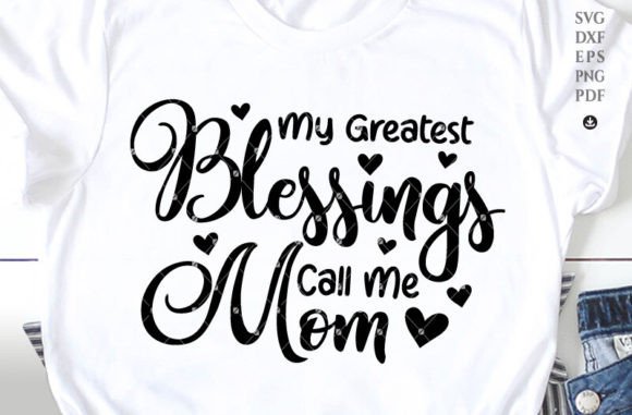 My Greatest Blessings Call Me Mom: Graphics for Crafts